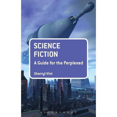 Science Fiction - (Guides for the Perplexed) Annotated by  Sherryl Vint (Paperback)