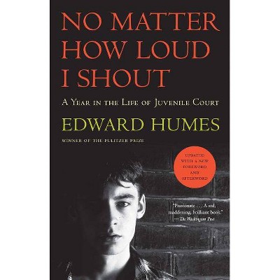 No Matter How Loud I Shout - by  Edward Humes (Paperback)