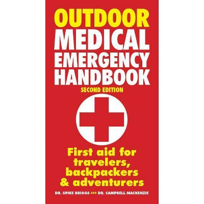 Outdoor Medical Emergency Handbook - 2nd Edition by  Dr & Campbell MacKenzie (Paperback)