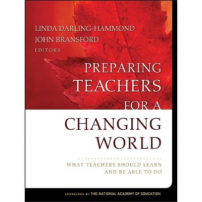 Preparing Teachers for a Changing World - by  Linda Darling-Hammond & John Bransford (Paperback)