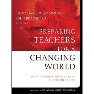 Preparing Teachers for a Changing World - by  Linda Darling-Hammond & John Bransford (Paperback) - 1 of 1