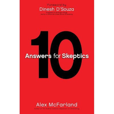 10 Answers for Skeptics - by  Alex McFarland (Paperback)