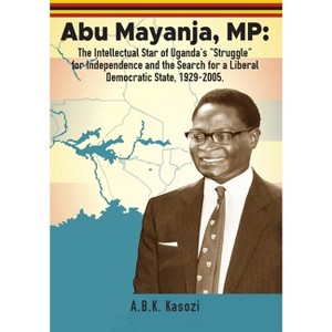 Abu Mayanja, MP - by  A B K Kasozi (Paperback) - 1 of 1