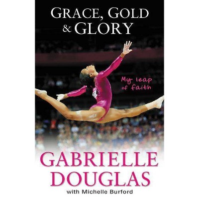 Grace, Gold & Glory (Hardcover) by Gabrielle Douglas