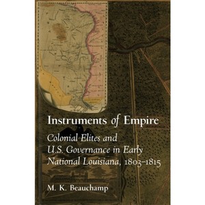 Instruments of Empire - by  Michael K Beauchamp (Hardcover) - 1 of 1