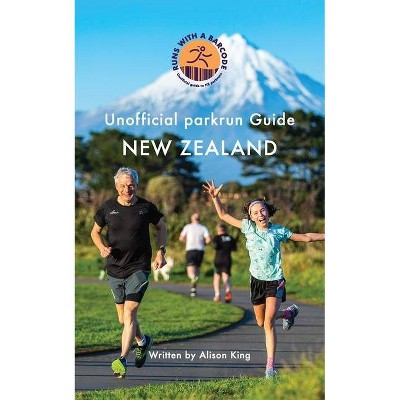 Unofficial parkrun Guide New Zealand - by  Alison King (Paperback)