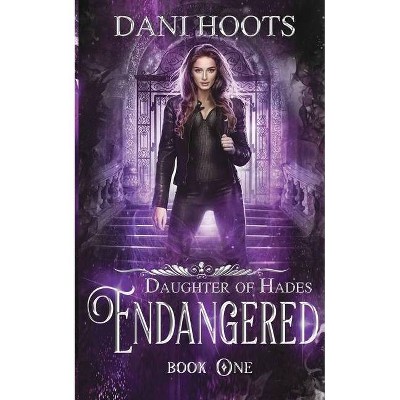 Endangered - (Daughter of Hades) by  Dani Hoots (Paperback)