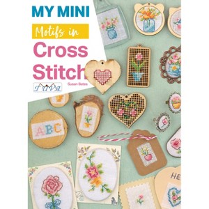 My Mini Motifs in Cross Stitch - by  Susan Bates (Paperback) - 1 of 1