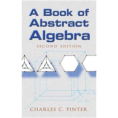 A Book of Abstract Algebra - (Dover Books on Mathematics) 2nd Edition by  Charles C Pinter (Paperback)