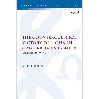The Countercultural Victory of 1 John in Greco-Roman Context - (Library of New Testament Studies) by  Ahreum Kim (Hardcover)