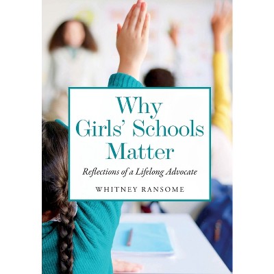 Why Girls' Schools Matter - by  Whitney Ransome (Paperback)