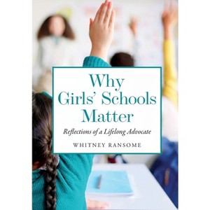 Why Girls' Schools Matter - by  Whitney Ransome (Paperback) - 1 of 1
