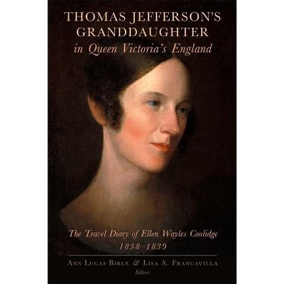 Thomas Jefferson's Granddaughter in Queen Victoria's England - by  Ellen Wayles Coolidge (Paperback)
