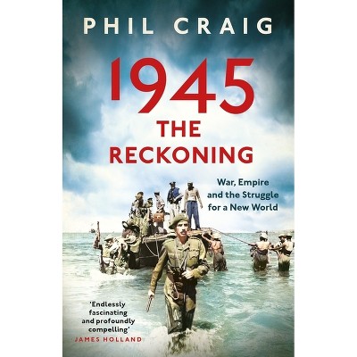 1945: The Reckoning - by  Phil Craig (Hardcover)