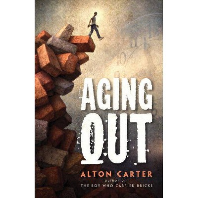 Aging Out -- A True Story - by  Alton Carter (Paperback)