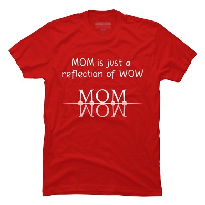 Men's Design By Humans Mom Is Just A Reflection Of Wow Text By MeowShop T-Shirt