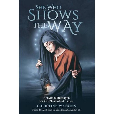 She Who Shows the Way - by  Christine Watkins (Paperback)