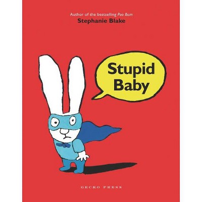 Stupid Baby - by  Stephanie Blake (Hardcover)