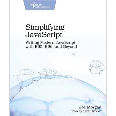 Simplifying JavaScript - by  Joe Morgan (Paperback)