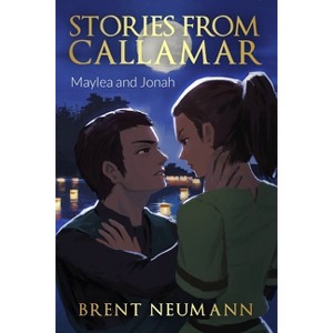 Stories from Callamar - Maylea and Jonah - by  Brent Neumann (Paperback) - 1 of 1