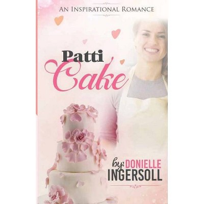 Patti Cake - by  Donielle Ingersoll (Paperback)