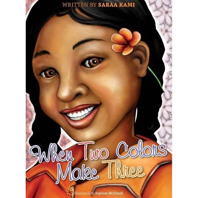 When Two Colors Make Three - by  Saraa Kami (Hardcover)