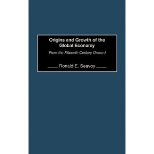 Origins and Growth of the Global Economy - by  Ronald Seavoy (Hardcover) - 1 of 1