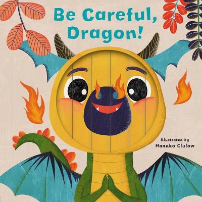 Little Faces: Be Careful, Dragon! - by  Carly Madden (Board Book)