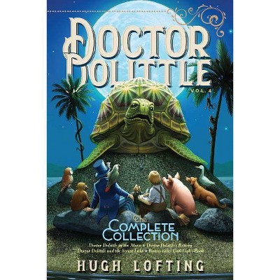 Doctor Dolittle the Complete Collection, Vol. 4, 4 - by  Hugh Lofting (Paperback)