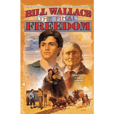 The Final Freedom - by  Bill Wallace (Paperback)