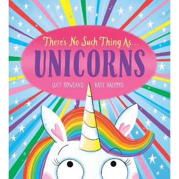 There's No Such Thing As...Unicorns - by  Lucy Rowland (Paperback)