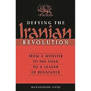Defying the Iranian Revolution - by  Manouchehr Ganji (Hardcover) - 1 of 1