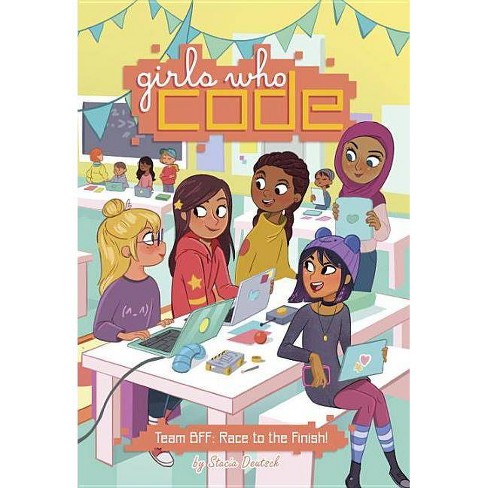 Girls Who Code Team Bff Race To Finish 10 31 17 By Stacia Deutsch Hardcover Target