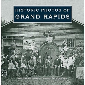 Historic Photos of Grand Rapids - (Hardcover) - 1 of 1