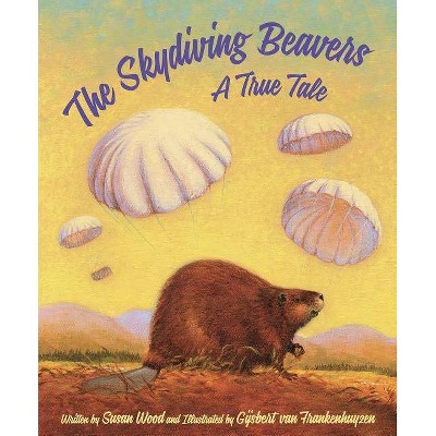 The Skydiving Beavers - by  Susan Wood (Hardcover)