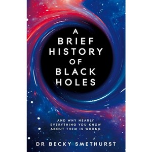 A Brief History of Black Holes - by  Becky Smethurst (Paperback) - 1 of 1