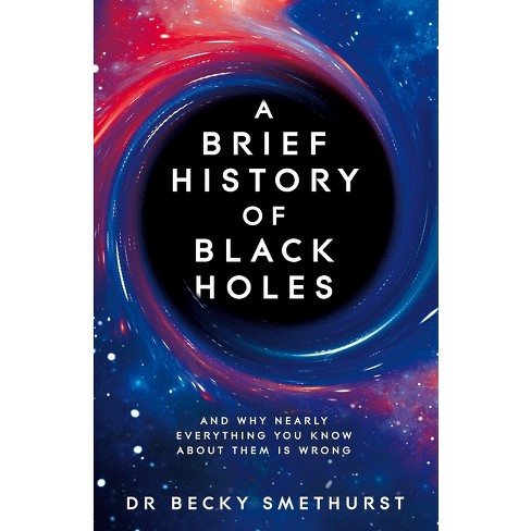 A Brief History Of Black Holes - By Becky Smethurst (paperback 