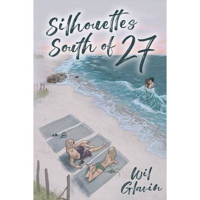 Silhouettes South of 27 - by  Wil Glavin (Paperback)