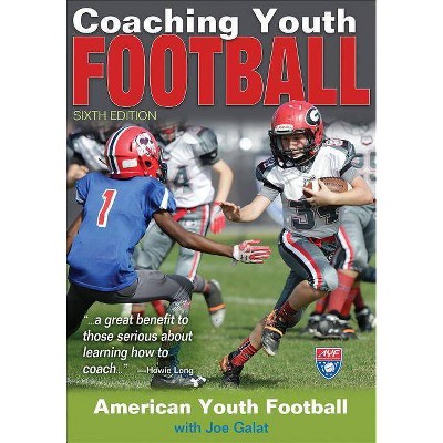  Coaching Youth Football - (Coaching Youth Sports) 6th Edition by  American Youth Football & Joe Galat (Paperback) 