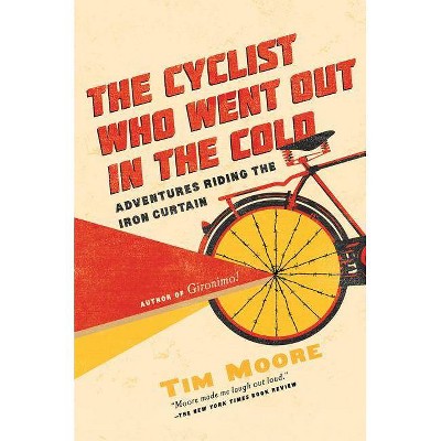 The Cyclist Who Went Out in the Cold - by  Tim Moore (Paperback)