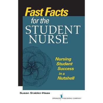 Fast Facts for the Student Nurse - by  Susan Stabler-Haas (Paperback)