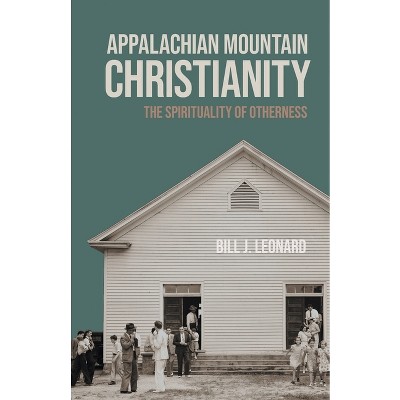 Appalachian Mountain Christianity - (George H. Shriver Lecture Religion in American History) by Bill J Leonard