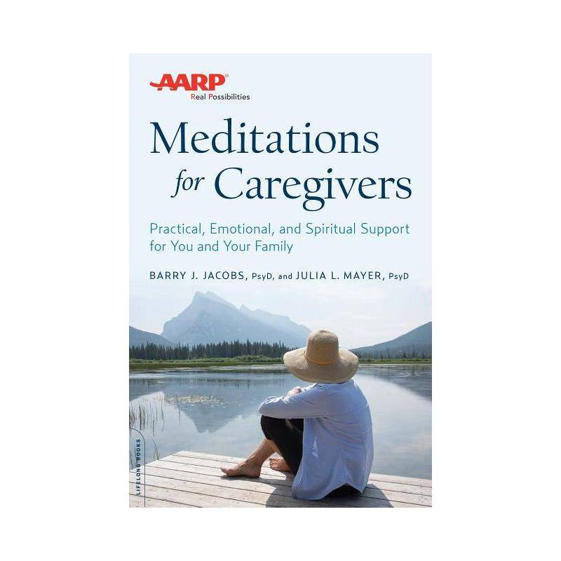 AARP Meditations for Caregivers - by  Barry J Jacobs & Julia L Mayer (Paperback), 1 of 2