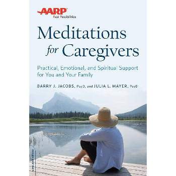 AARP Meditations for Caregivers - by  Barry J Jacobs & Julia L Mayer (Paperback)