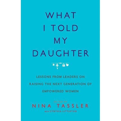 What I Told My Daughter - by  Nina Tassler (Paperback)