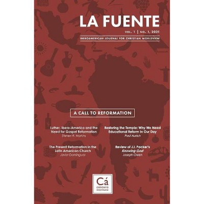 La Fuente, Vol. 1 - (Iberoamerican Journal for Christian Worldview) by  Steven R Martins & Javier Domínguez & Paul Aurich (Paperback)