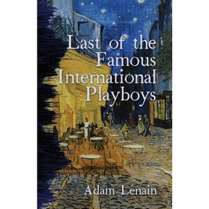 Last of the Famous International Playboys - by  Adam Lenain (Paperback) - 1 of 1
