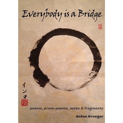 Everybody is a Bridge - by  Anton Krueger (Paperback)