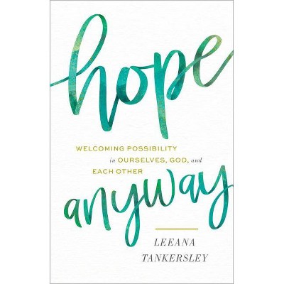 Hope Anyway - by  Leeana Tankersley (Hardcover)