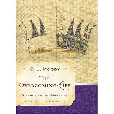 The Overcoming Life - (Moody Classics) by  Dwight L Moody (Paperback)